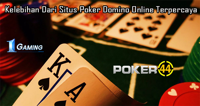 Kelebihan Dari Situs Poker Domino Online Terpercaya